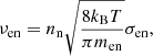 $$ \begin{aligned}&\nu _{\rm en} = n_{\rm n} \sqrt{\frac{8k_{\rm B} T}{\pi m_{\rm en}}} \sigma _{\rm en} ,\end{aligned} $$