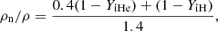 $$ \begin{aligned}&\rho _{\rm n}/\rho = \frac{0.4(1-Y_{\rm iHe})+(1-Y_{\rm iH})}{1.4}, \end{aligned} $$