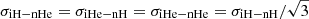 $ \sigma_{\mathrm{iH-nHe}} = \sigma_{\mathrm{iHe-nH}} =\sigma_{\mathrm{iHe-nHe}}= \sigma_{\mathrm{iH-nH}}/\sqrt{3} $