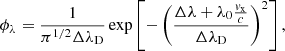 $$ \begin{aligned} \phi _{\lambda } =\frac{1}{\pi ^{1/2} \Delta \lambda _{\rm D}} \exp \left[ -\left( \frac{\Delta \lambda +\lambda _0 \frac{{ v}_{\rm x}}{c}}{\Delta \lambda _{\rm D}} \right)^2 \right], \end{aligned} $$