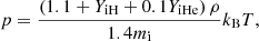 $$ \begin{aligned} p&=\frac{\left(1.1+Y_{\rm iH}+0.1Y_{\rm iHe} \right)\rho }{1.4m_{\rm i}}k_{\rm B}T ,\end{aligned} $$