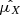 $ {\hat{\mu_{X}}} $
