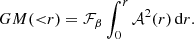 $$ \begin{aligned} GM({ < }r) = \mathcal{F} _\beta \int _{0}^{r} \mathcal{A} ^2(r)\,\mathrm{d}r. \end{aligned} $$