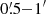 $ 0{{\overset{\prime}{.}}}5{-}1^{\prime} $