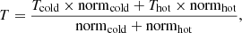 $$ \begin{aligned} T = \frac{T_{\mathrm{cold}}\times \mathrm{norm}_{\mathrm{cold}} + T_{\mathrm{hot}}\times \mathrm{norm}_{\mathrm{hot}}}{\mathrm{norm}_{\mathrm{cold}} + \mathrm{norm}_{\mathrm{hot}}}, \end{aligned} $$