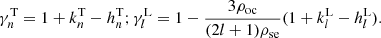 $$ \begin{aligned} \gamma _n^\mathrm{T}= 1+k_n^\mathrm{T}-h^\mathrm{T}_n ; \gamma _l^\mathrm{L}=1-\frac{3\rho _{\rm oc}}{(2l+1)\rho _{\rm se}}(1+k_l^\mathrm{L} -h_l^\mathrm{L}). \end{aligned} $$