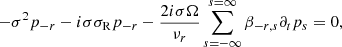 $$ \begin{aligned} -\sigma ^2p_{-r} -i\sigma \sigma _{\rm R}p_{-r} -\frac{2i\sigma \Omega }{\nu _r}\sum _{s=-\infty }^{s=\infty }\beta _{-r,s}\partial _t p_s&=0, \end{aligned} $$