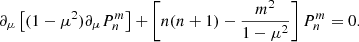 $$ \begin{aligned} \partial _\mu \left[(1-\mu ^2)\partial _\mu P_n^m\right]+\left[n(n+1)-\frac{m^2}{1-\mu ^2}\right]P_n^m=0. \end{aligned} $$