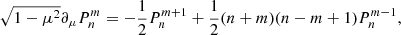 $$ \begin{aligned}&\sqrt{1-\mu ^2}\partial _\mu P_n^m= -\frac{1}{2}P_{n}^{m+1}+\frac{1}{2}(n+m)(n-m+1)P_{n}^{m-1},\end{aligned} $$
