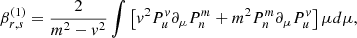 $$ \begin{aligned} \beta _{r,s}^{(1)}&= \frac{2}{m^2-v^2} \int \left[ v^2 P_u^v\partial _\mu P_n^m+ m^2P_n^m\partial _\mu P_u^v \right]\mu d\mu , \end{aligned} $$