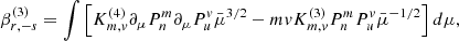 $$ \begin{aligned} \beta _{r,-s}^{(3)}&= \int \left[ K_{m,v}^{(4)} \partial _\mu P_n^m \partial _\mu P_u^v \bar{\mu }^{3/2} -mv K_{m,v}^{(3)} P_n^m P_u^v \bar{\mu }^{-1/2}\right]d\mu , \end{aligned} $$