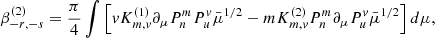$$ \begin{aligned} \beta _{-r,-s}^{(2)}&= \frac{\pi }{4} \int \left[ v K_{m,v}^{(1)} \partial _\mu P_n^m P_u^v \bar{\mu }^{1/2}-m K_{m,v}^{(2)} P_n^m \partial _\mu P_u^v \bar{\mu }^{1/2}\right]d\mu , \end{aligned} $$