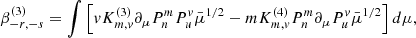 $$ \begin{aligned} \beta _{-r,-s}^{(3)}&= \int \left[ v K_{m,v}^{(3)} \partial _\mu P_n^m P_u^v \bar{\mu }^{1/2} -m K_{m,v}^{(4)} P_n^m \partial _\mu P_u^v \bar{\mu }^{1/2}\right]d\mu , \end{aligned} $$