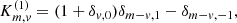 $$ \begin{aligned} K_{m,v}^{(1)}&= (1+\delta _{v,0})\delta _{m-v,1} -\delta _{m-v,-1}, \end{aligned} $$