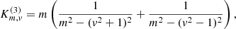 $$ \begin{aligned} K_{m,v}^{(3)}&= m \left( \frac{1}{m^2-(v^2+1)^2} + \frac{1}{m^2-(v^2-1)^2}\right),\end{aligned} $$