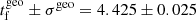 $ t_{\mathrm{f}}^{\mathrm{geo}}\pm\sigma^{\mathrm{geo}}= 4.425 \pm 0.025 $