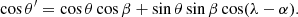 $$ \begin{aligned} \cos \theta ^\prime = \cos \theta \cos \beta + \sin \theta \sin \beta \cos (\lambda -\alpha ). \end{aligned} $$