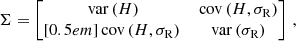$$ \begin{aligned} \Sigma = \begin{bmatrix} {{\,\mathrm{var}\,}}(H)&{{\,\mathrm{cov}\,}}(H,\sigma _{\rm R}) \\[0.5em] {{\,\mathrm{cov}\,}}(H,\sigma _{\rm R})&{{\,\mathrm{var}\,}}(\sigma _{\rm R}) \end{bmatrix}\,, \end{aligned} $$