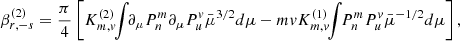 $$ \begin{aligned} \beta _{r,-s}^{(2)}&= \frac{\pi }{4} \left[ K_{m,v}^{(2)} \!\! \int \!\! \partial _\mu P_n^m \partial _\mu P_u^v \bar{\mu }^{3/2}d\mu -mv K_{m,v}^{(1)} \!\!\int \!\! P_n^m P_u^v \bar{\mu }^{-1/2}d\mu \right] ,\end{aligned} $$