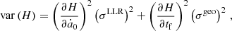 $$ \begin{aligned} {{\,\mathrm{var}\,}}(H)&= \left(\frac{\partial H}{\partial \dot{a}_0}\right)^2\left(\sigma ^\mathrm{LLR}\right)^2 + \left(\frac{\partial H}{\partial t_\mathrm{f} }\right)^2\left(\sigma ^\mathrm{geo}\right)^2\,, \end{aligned} $$