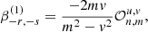 $$ \begin{aligned} \beta _{-r,-s}^{(1)}= \frac{-2mv}{m^2-v^2} \mathcal{O} _{n,m}^{u,v}, \end{aligned} $$