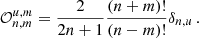 $$ \begin{aligned} \mathcal{O} _{n,m}^{u,m} = \frac{2}{2n+1}\frac{(n+m)!}{(n-m)!}\delta _{n,u}\,. \end{aligned} $$