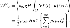 $$ \begin{aligned} \nonumber \mathcal{W} _{\rm tide}^\mathrm{oc}&=\left\langle \rho _{\rm oc} gH\int _\mathcal{O} \boldsymbol{\nabla }\bar{\zeta }(t)\cdot \boldsymbol{u}(t)dA\right\rangle \\&=\frac{1}{2}\rho _{\rm oc} gH\sigma \mathfrak{I} \left\{ \sum _{r=1}^\infty p_r\mu _r \bar{\zeta }_r^* \right\} . \end{aligned} $$