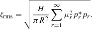 $$ \begin{aligned} \zeta _{\rm rms} = \sqrt{\frac{H}{\pi R^2} \sum _{r=1}^\infty \mu _r^2p_r^*p_r}. \end{aligned} $$