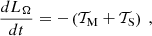 $$ \begin{aligned} \frac{dL_\Omega }{dt}&= -\left(\mathcal{T} _{\rm M} + \mathcal{T} _{\rm S}\right) \ , \end{aligned} $$