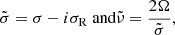 $$ \begin{aligned} \tilde{\sigma }=\sigma -i\sigma _{\rm R} \text{ and} \tilde{\nu }=\frac{2\Omega }{\tilde{\sigma }}, \end{aligned} $$