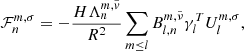 $$ \begin{aligned} \mathcal{F} _n^{m,\sigma } = -\frac{H \Lambda _n^{m,\tilde{v}}}{R^2} \sum _{m\le l}B_{l,n}^{m,\tilde{\nu }}\gamma _l^T U_l^{m,\sigma }, \end{aligned} $$