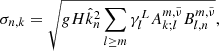 $$ \begin{aligned} \sigma _{n,k}= \sqrt{gH \hat{k}_n^2\sum _{l\ge m}\gamma _{l}^L A_{k;l}^{m,\tilde{\nu }} B_{l,n}^{m,\tilde{\nu }}}, \end{aligned} $$