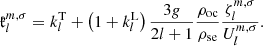 $$ \begin{aligned} \mathfrak{k} _l^{m,\sigma } = k_l^\mathrm{T} + \left(1+k_l^\mathrm{L}\right)\frac{3g}{2l+1}\frac{\rho _{\rm oc}}{\rho _{\rm se}}\frac{\zeta _l^{m,\sigma }}{U_l^{m,\sigma }}. \end{aligned} $$