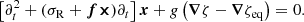$$ \begin{aligned} \left[\partial _t^2 +(\sigma _{\rm R}+\boldsymbol{f}\boldsymbol{\times })\partial _t \right]\boldsymbol{x}+g\left(\boldsymbol{\nabla }\zeta -\boldsymbol{\nabla }{\zeta _\mathrm{eq} }\right) =0. \end{aligned} $$