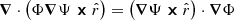 $ \boldsymbol{\nabla} \cdot \left( \Phi \boldsymbol{\nabla} \Psi \boldsymbol{\times} \hat{r} \right) = \left( \boldsymbol{\nabla} \Psi \boldsymbol{\times} \hat{r} \right) \cdot \boldsymbol{\nabla} \Phi $