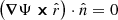$ \left( \boldsymbol{\nabla} \Psi \boldsymbol{\times} \hat{r} \right) \cdot \hat{n} = 0 $