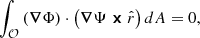 $$ \begin{aligned} \int _{\mathcal{O} } \left( \boldsymbol{\nabla } \Phi \right) \cdot \left( \boldsymbol{\nabla } \Psi \boldsymbol{\times } \hat{r} \right) d A = 0, \end{aligned} $$