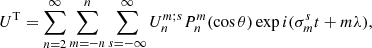 $$ \begin{aligned} U^\mathrm{T} = \sum _{n=2}^{\infty }\sum _{m=-n}^{n}\sum _{s=-\infty }^{\infty } U_n^{m;s} P_n^m(\cos \theta ) \exp {i(\sigma _{m}^st+m\lambda )}, \end{aligned} $$