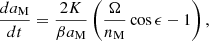 $$ \begin{aligned} \frac{da_{\rm M}}{dt} = \frac{2K }{\beta a_{\rm M}} \left( \frac{\Omega }{n_{\rm M}}\cos \epsilon -1 \right) , \end{aligned} $$