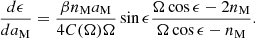 $$ \begin{aligned} \frac{d \epsilon }{d a_{\rm M}} = \frac{\beta n_{\rm M} a_{\rm M}}{4C(\Omega )\Omega } \sin \epsilon \frac{ \Omega \cos \epsilon -2n_{\rm M} }{ \Omega \cos \epsilon -n_{\rm M}} . \end{aligned} $$