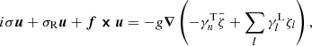 $$ \begin{aligned} i\sigma \boldsymbol{u}+\sigma _{\rm R}\boldsymbol{u}+\boldsymbol{f}\boldsymbol{\times }\boldsymbol{u} = -g\boldsymbol{\nabla }\left(-\gamma _n^\mathrm{T}\bar{\zeta } + \sum _l \gamma _l^\mathrm{L}\zeta _l\right), \end{aligned} $$