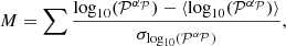 $$ \begin{aligned} M=\sum \frac{\log _{10}(\mathcal{P} ^{\alpha _{\mathcal{P} }})- \langle \log _{10}(\mathcal{P} ^{\alpha _{\mathcal{P} }})\rangle }{\sigma _{\log _{10}(\mathcal{P} ^{\alpha _{\mathcal{P} }})}}, \end{aligned} $$