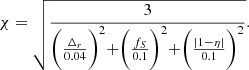 $$ \begin{aligned} \chi = \sqrt{\frac{3}{\biggl (\frac{\Delta _r}{0.04}\biggl )^2+\biggl (\frac{f_S}{0.1}\biggl )^2+\biggl (\frac{|1-\eta |}{0.1}\biggl )^2}}. \end{aligned} $$