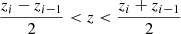 $ \frac{z_i-z_{i-1}}{2} < z < \frac{z_i+z_{i-1}}{2} $