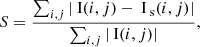 $$ \begin{aligned} S=\frac{\sum _{i,j}\left|\text{ I}(i,j)-\text{ I}_{\text{ s}}(i,j)\right|}{\sum _{i,j}\left|\text{ I}(i,j) \right|} , \end{aligned} $$