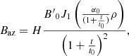 $$ \begin{aligned} B_{\rm az} = H \frac{{B^{\prime }}_0 J_1 \left(\frac{\alpha _0}{(1+\frac{t}{t_0})} \rho \right)}{\left(1+\frac{t}{t_0}\right)^2}, \end{aligned} $$