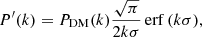 $$ \begin{aligned} P^{\prime }(k)= P_{\rm DM}(k)\frac{\sqrt{\pi }}{2k\sigma }{{\,\mathrm{erf}\,}}(k\sigma ), \end{aligned} $$