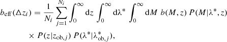 $$ \begin{aligned}&b_{\rm eff}(\Delta z_i) = \frac{1}{N_i}\sum _{j=1}^{N_i}\int _0^\infty \mathrm{d}z\,\int _0^\infty \mathrm{d}\lambda ^*\,\int _0^\infty \mathrm{d}M\,\, b(M,z) \, P(M|\lambda ^*,z) \nonumber \\&\qquad \qquad \times P(z|z_{\mathrm{ob},j}) \, P(\lambda ^*|\lambda ^*_{\mathrm{ob},j}), \end{aligned} $$