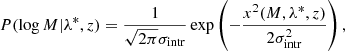 $$ \begin{aligned} P(\log M|\lambda ^*,z)=\frac{1}{\sqrt{2\pi }\sigma _{\rm intr}}\exp \left(-\frac{x^2(M,\lambda ^*,z)}{2\sigma ^2_{\rm intr}}\right), \end{aligned} $$