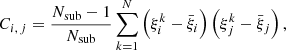 $$ \begin{aligned} C_{i,\,j}= \frac{N_{\rm sub}-1}{N_{\rm sub}}\sum _{k=1}^{N}\left( \xi _i^k - \bar{\xi }_i \right)\left( \xi _j^k - \bar{\xi }_j \right), \end{aligned} $$